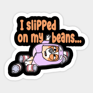 Slipped On My Beans Sticker